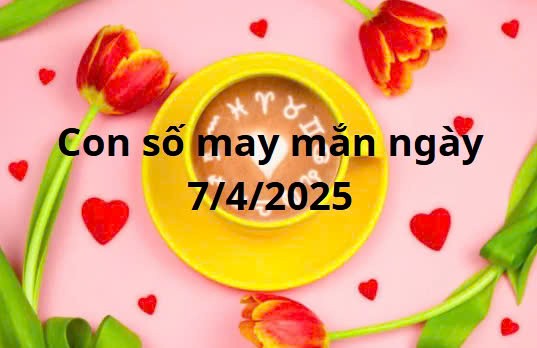 Con số may mắn của 12 cung hoàng đạo ngày 7/4/2025