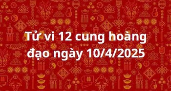 Tử vi 12 cung hoàng đạo hôm nay ngày 10/4/2025: Sư Tử tránh đầu tư mạo hiểm