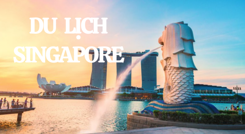 Cần chuẩn bị những gì khi du lịch Singapore