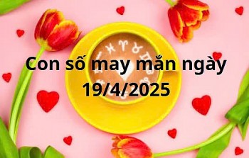 Con số may mắn của 12 cung hoàng đạo hôm nay ngày 19/4/2025
