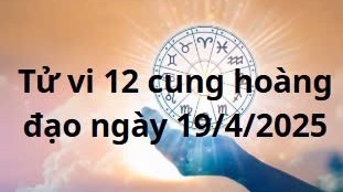 Tử vi 12 cung hoàng đạo hôm nay ngày 19/4/2025: Bạch Dương tránh bốc đồng