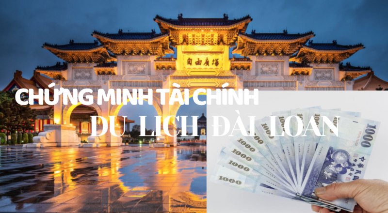 Du lịch Đài Loan cần chứng minh tài chính bao nhiêu?