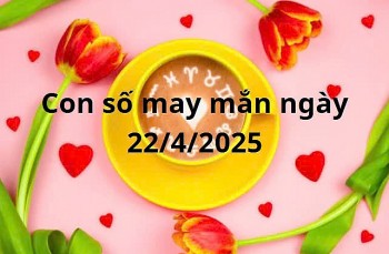 Con số may mắn của 12 cung hoàng đạo hôm nay ngày 22/4/2025