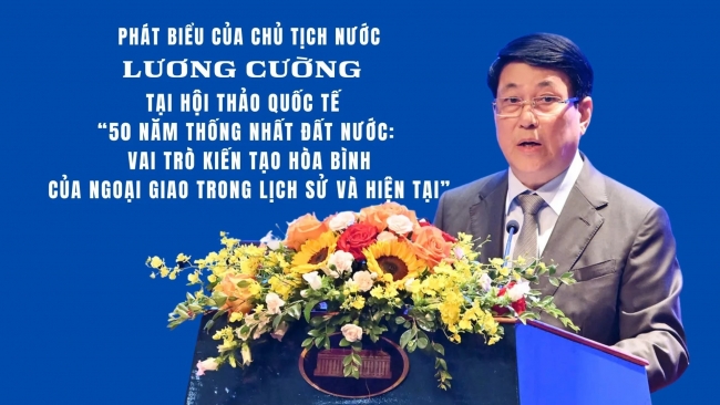 Phát biểu của Chủ tịch nước Lương Cường tại Hội thảo: "50 năm thống nhất đất nước: Vai trò kiến tạo hòa bình của ngoại giao trong lịch sử và hiện tại"