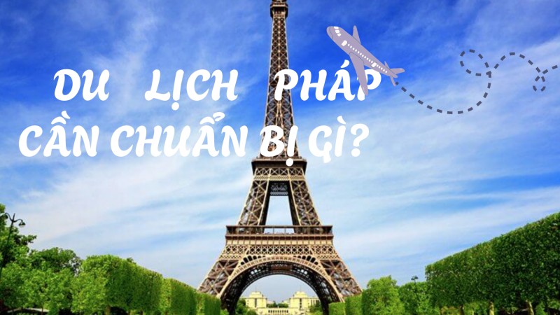 di du lich phap can chuan bi nhung gi