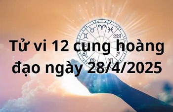 Tử vi 12 cung hoàng đạo hôm nay ngày 28/4/2025: Nhân Mã công việc khó khăn