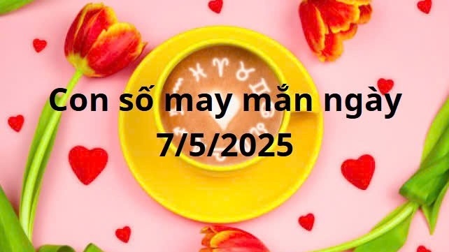 Con số may mắn của 12 cung hoàng đạo hôm nay ngày 7/5/2025