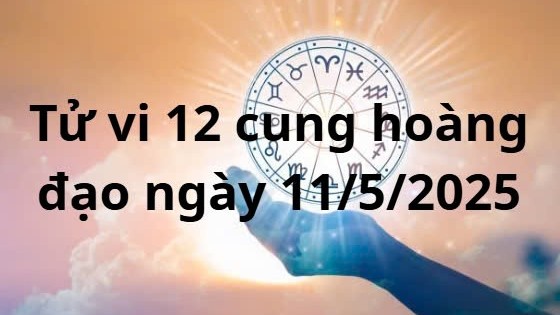 Tử vi 12 cung hoàng đạo hôm nay ngày 11/5/2025: Bạch Dương đón tin vui chuyện tình cảm