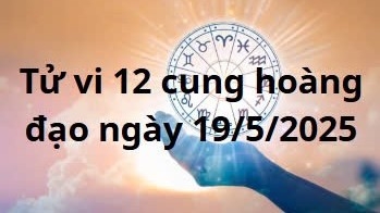 Tử vi 12 cung hoàng đạo hôm nay ngày 19/5/2025: Xử Nữ tình cảm hạnh phúc