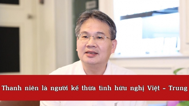 [Video] Thanh niên là người kế thừa tình hữu nghị Việt - Trung