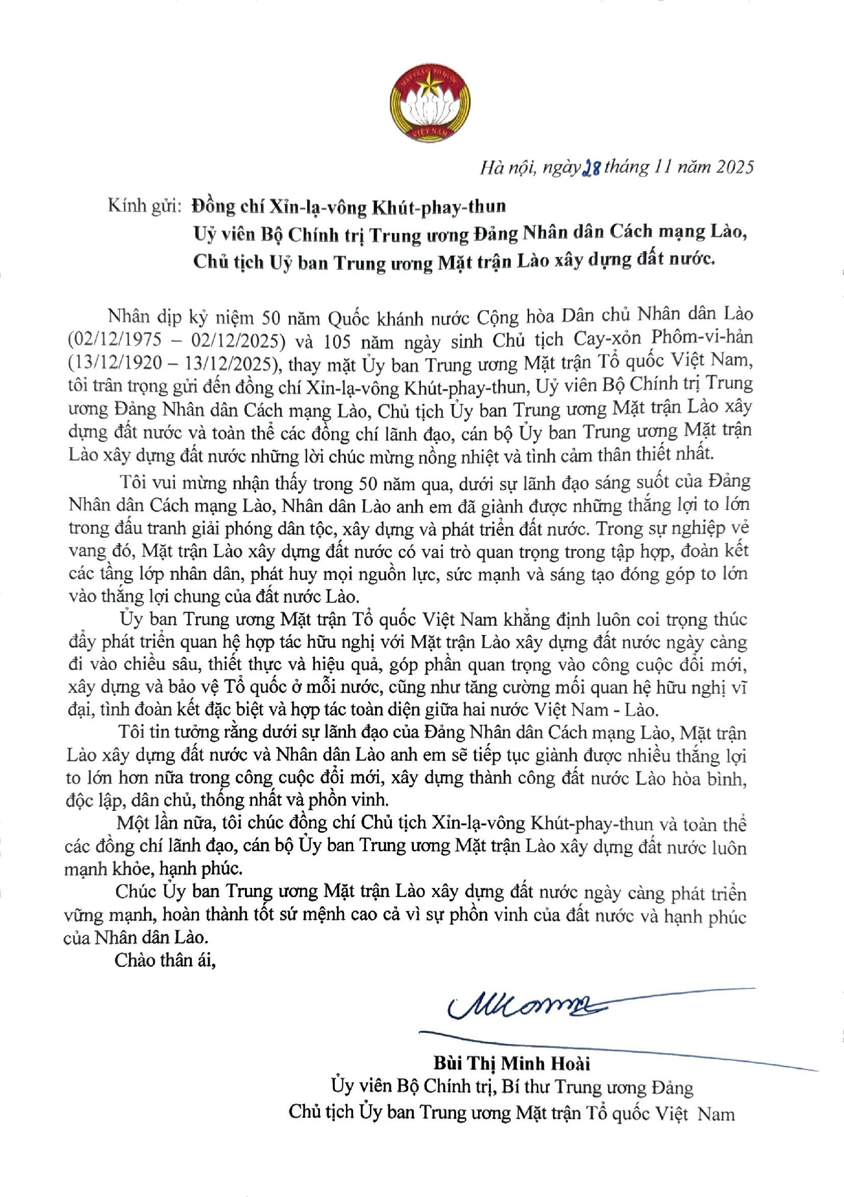 Bà Bùi Thị Minh Hoài, Ủy viên Bộ Chính trị, Bí thư Trung ương Đảng, Chủ tịch Ủy ban Trung ương Mặt trận Tổ quốc Việt Nam gửi Thư chúc mừng Ủy ban Trung ương Mặt trận Lào xây dựng đất nước nhân kỷ niệm 50 năm Quốc khánh nước Cộng hòa Dân chủ Nhân dân Lào và 105 năm ngày sinh Chủ tịch Kaysone Phomvihane. Bà Bùi Thị Minh Hoài, Ủy viên Bộ Chính trị, Bí thư Trung ương Đảng, Chủ tịch Ủy ban Trung ương Mặt trận Tổ quốc Việt Nam gửi Thư chúc mừng Ủy ban Trung ương Mặt trận Lào xây dựng đất nước nhân kỷ niệm 50 năm Quốc khánh nước Cộng hòa Dân chủ Nhân dân Lào và 105 năm ngày sinh Chủ tịch Kaysone Phomvihane.
