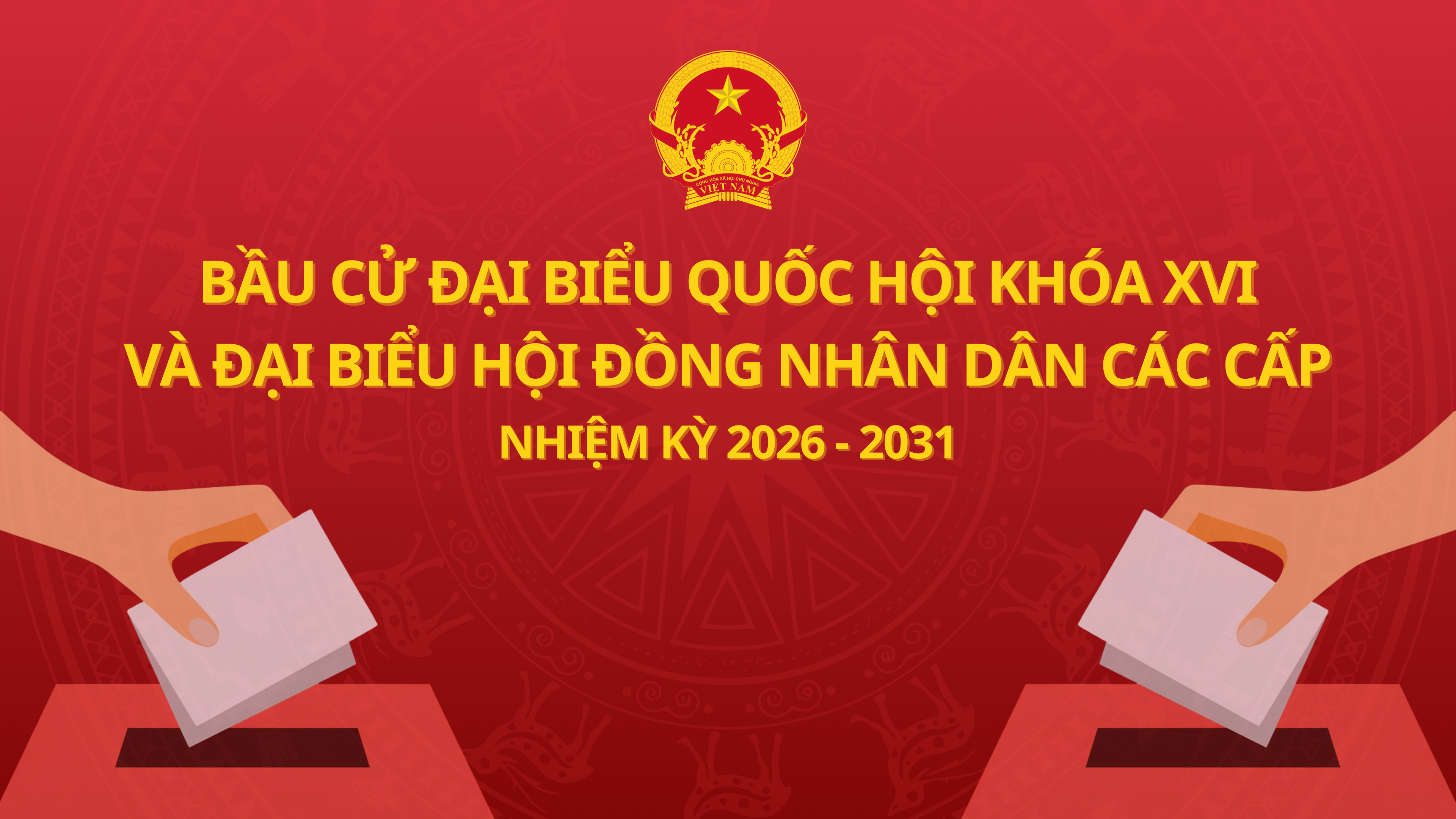 Bầu cử đại biểu Quốc hội khóa XVI và đại biểu Hội đồng nhân dân các cấp nhiệm kỳ 2026 - 2031