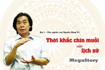 Bài 1 - Nhà nghiên cứu Nguyễn Hùng Vĩ: Thời khắc chín muồi của lịch sử