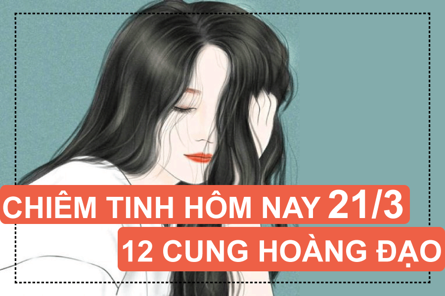 chiem tinh hom nay 2132019 cua 12 cung hoang dao