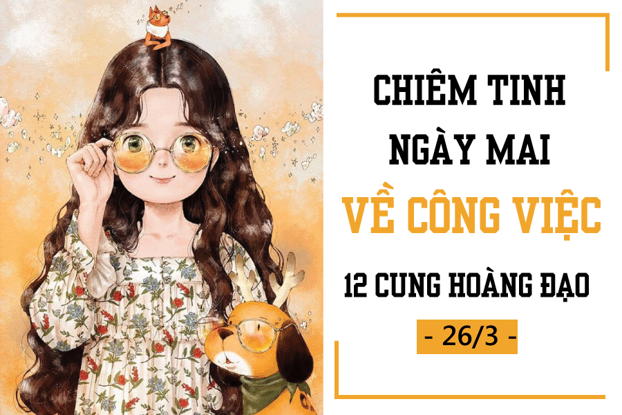 chiem tinh ngay mai 263 ve cong viec cua 12 cung hoang dao