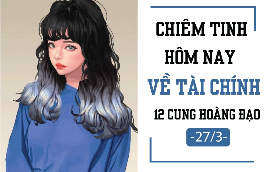 Chiêm tinh hôm nay (27/3) về tài chính của 12 cung hoàng đạo: Thiên Bình 'rủng rỉnh'