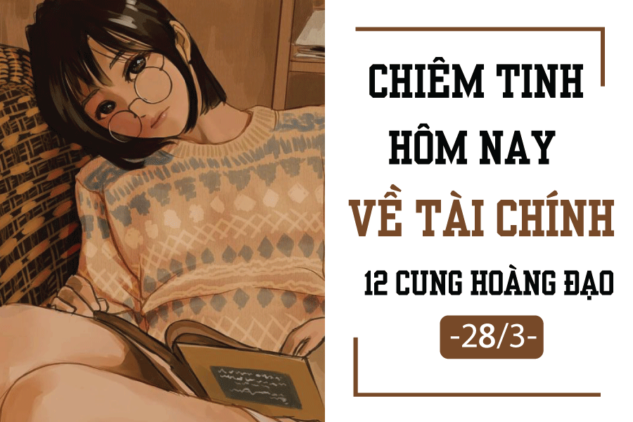 chiem tinh hom nay 283 ve tai chinh cua 12 cung hoang dao song ngu sap ton tien
