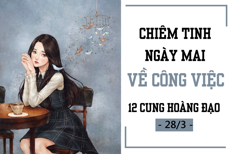 chiem tinh ngay mai 283 ve cong viec cua 12 cung hoang dao bo cap bot khat khe ma ket luoi bieng