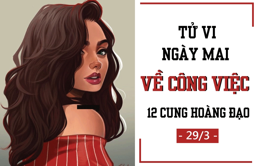 Tử vi ngày mai (29/3) về công việc của 12 cung hoàng đạo: Song Ngư chăm chỉ