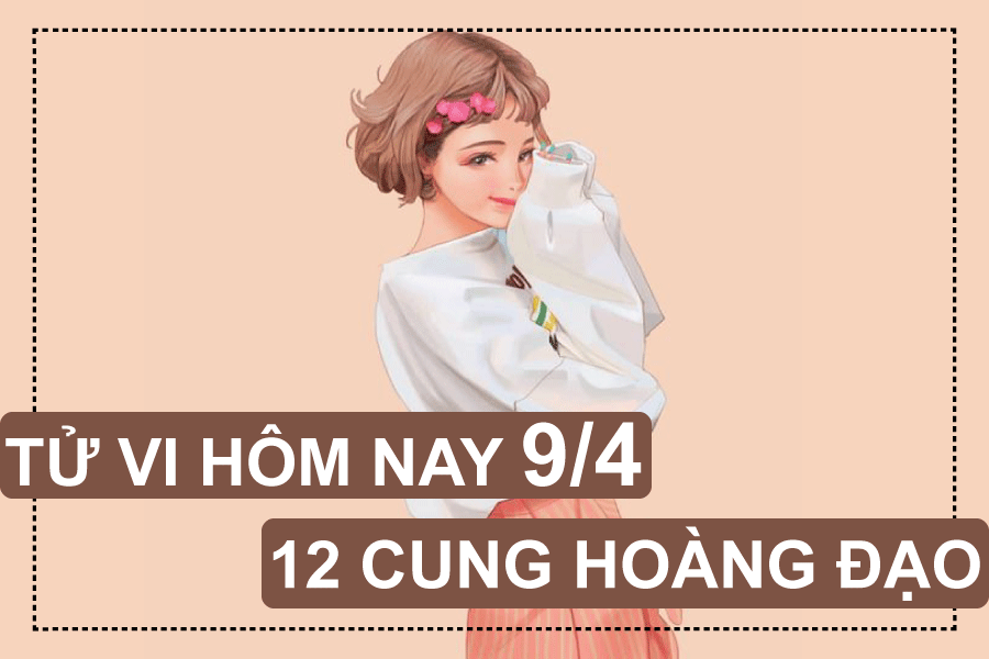 Tử vi hôm nay (9/4/2019) của 12 cung hoàng đạo: Nhân Mã truyền cảm hứng tu vi hom nay 942019 cua 12 cung hoang dao