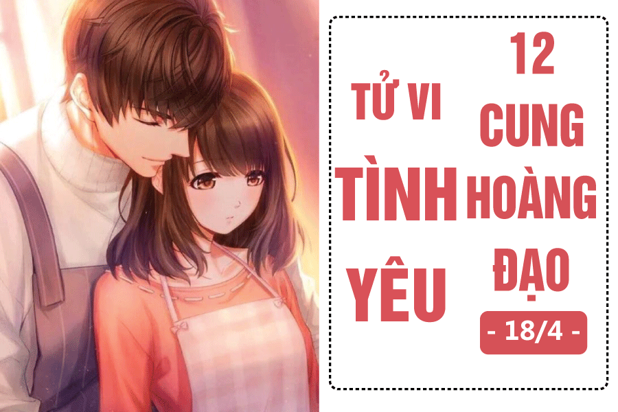 tu vi hom nay 184 ve tinh yeu cua 12 cung hoang dao