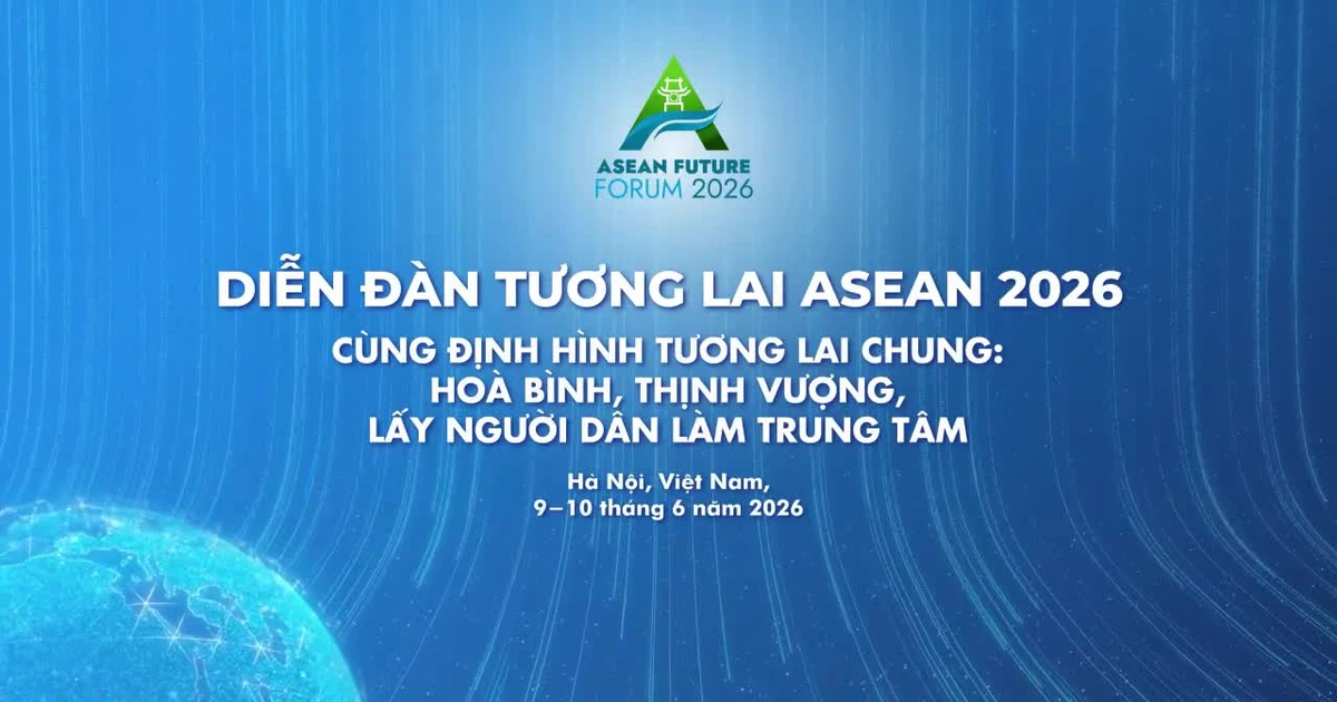 Diễn đàn Tương lai ASEAN 2026: Việt Nam thúc đẩy đối thoại vì một ASEAN gắn kết và bao trùm hơn