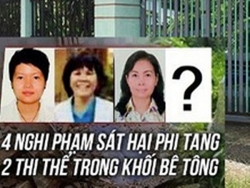 Vụ 2 thi thể trong bê tông: Lộ diện nghi can thứ 4