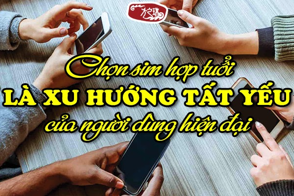 Chọn sim hợp tuổi là xu hướng tất yếu của người dùng hiện đại