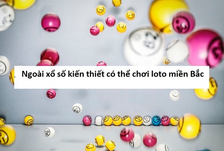 Không chỉ chơi xổ số kiến thiết mà chơi lô tô miền Bắc giải thưởng cũng rất hấp dẫn Không chỉ chơi xổ số kiến thiết mà chơi lô tô miền Bắc giải thưởng cũng rất hấp dẫn