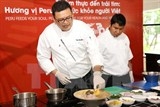 Tuần lễ xúc tiến văn hóa ẩm thực Peru: Thắt chặt quan hệ Việt Nam - Peru
