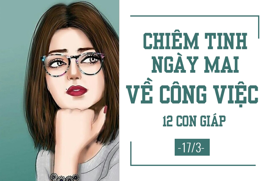 chiem tinh ngay mai 173 ve cong viec cua 12 con giap tuoi mui mat tap trung