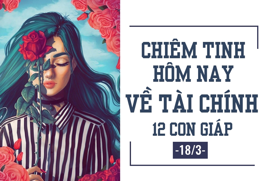 chiem tinh hom nay 183 ve tai chinh cua 12 con giap tuoi dau kho khan