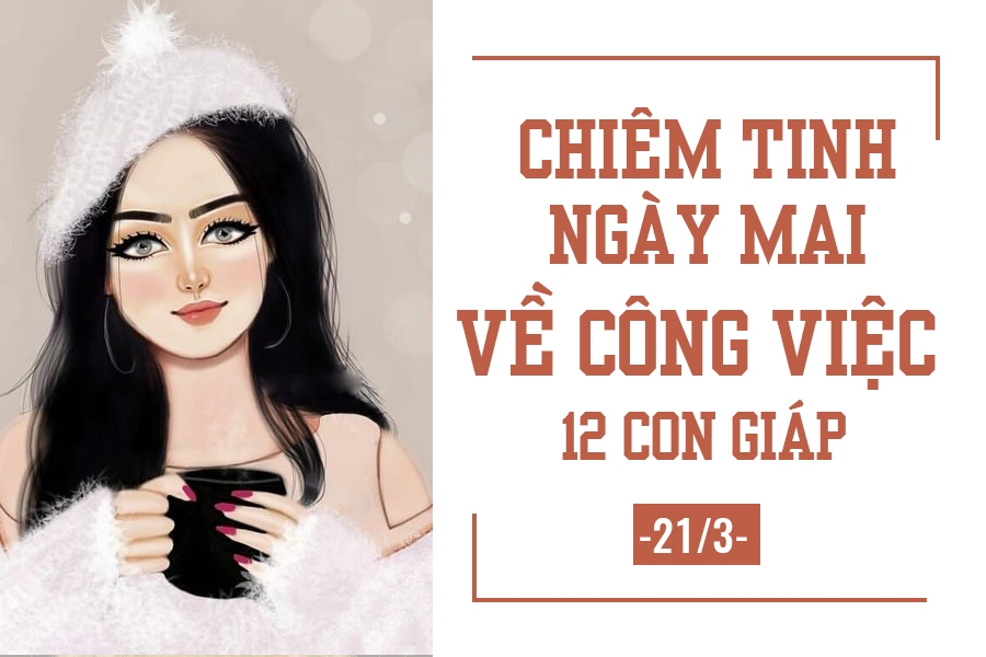 chiem tinh ngay mai 213 ve cong viec cua 12 con giap tuoi thin choi nhieu hon lam