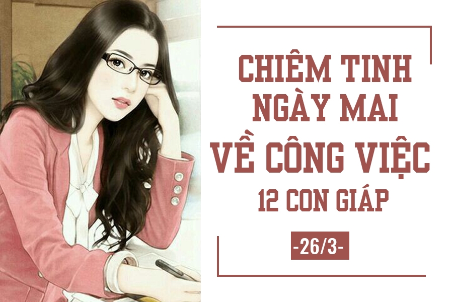 chiem tinh ngay mai 263 ve cong viec cua 12 con giap tuoi dan tu tin