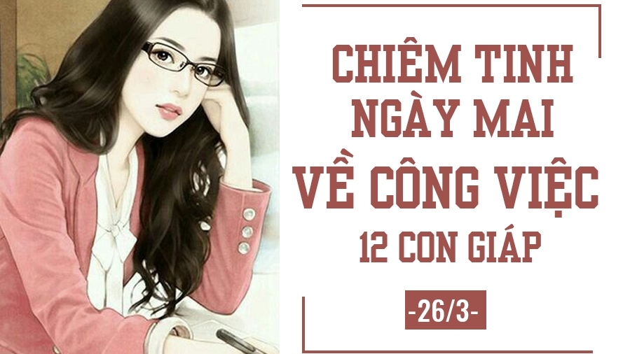 Chiêm tinh ngày mai (26/3) về công việc của 12 con giáp: Tuổi Dần tự tin