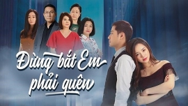 Lịch phát sóng, nội dung phim Đừng bắt em phải quên