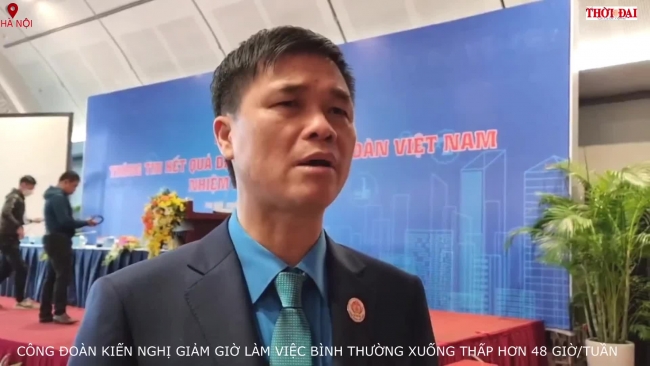 Công đoàn kiến nghị giảm giờ làm việc bình thường xuống dưới 48 giờ/tuần